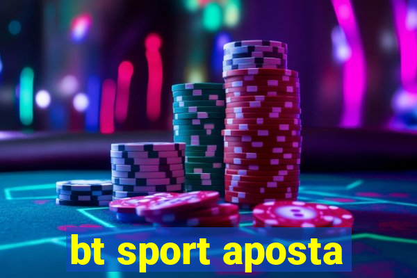 bt sport aposta